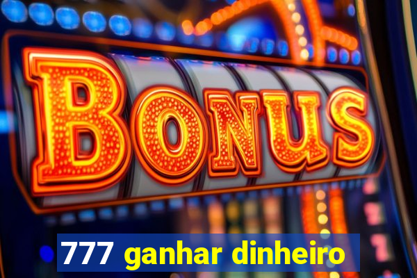 777 ganhar dinheiro